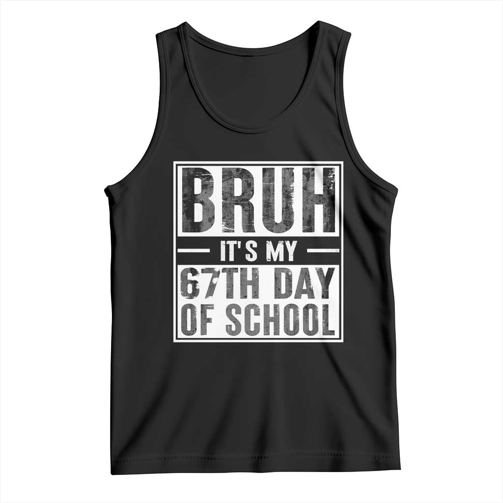 Bruh It's My 67th Day Of School Tank Top Funny Six Seven Meme Boys 67 Days TS10 Black Print Your Wear