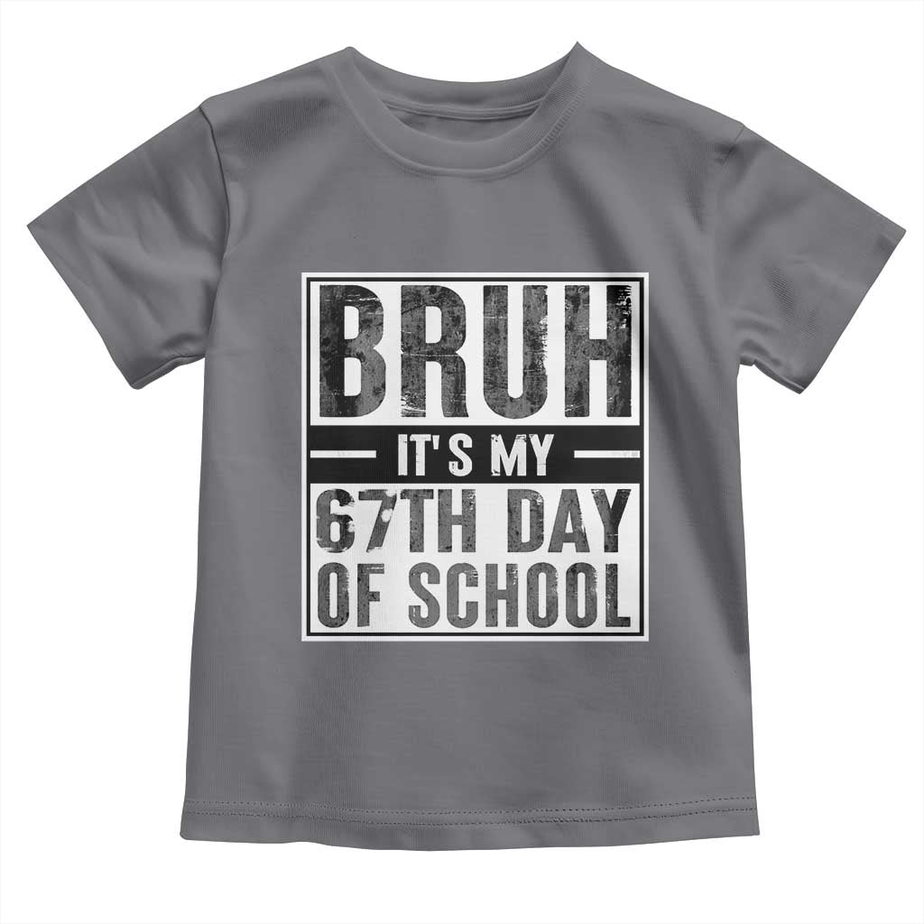 Bruh It's My 67th Day Of School Toddler T Shirt Funny Six Seven Meme Boys 67 Days TS10 Charcoal Print Your Wear
