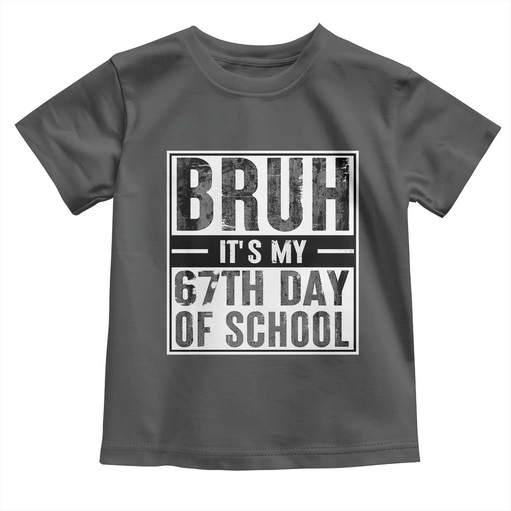 Bruh It's My 67th Day Of School Toddler T Shirt Funny Six Seven Meme Boys 67 Days TS10 Dark Heather Print Your Wear