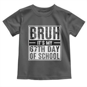 Bruh It's My 67th Day Of School Toddler T Shirt Funny Six Seven Meme Boys 67 Days TS10 Dark Heather Print Your Wear