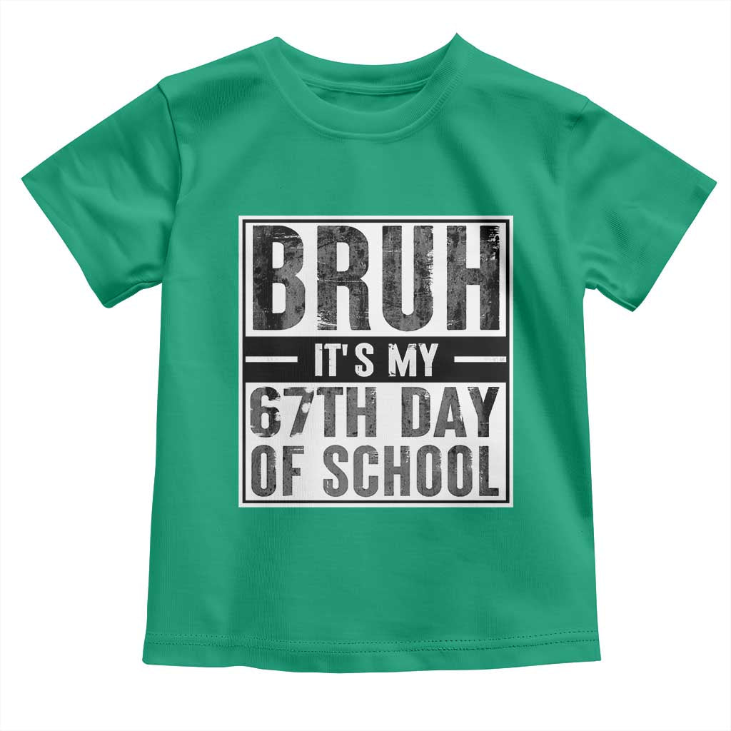 Bruh It's My 67th Day Of School Toddler T Shirt Funny Six Seven Meme Boys 67 Days TS10 Irish Green Print Your Wear