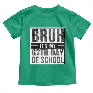 Bruh It's My 67th Day Of School Toddler T Shirt Funny Six Seven Meme Boys 67 Days TS10 Irish Green Print Your Wear
