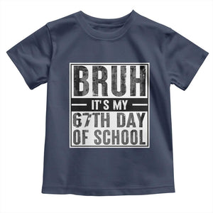 Bruh It's My 67th Day Of School Toddler T Shirt Funny Six Seven Meme Boys 67 Days TS10 Navy Print Your Wear