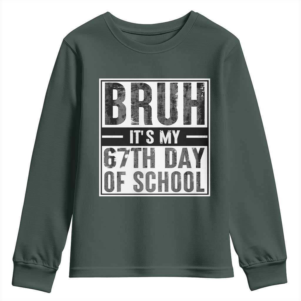 Bruh It's My 67th Day Of School Youth Sweatshirt Funny Six Seven Meme Boys 67 Days TS10 Dark Forest Green Print Your Wear