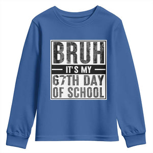 Bruh It's My 67th Day Of School Youth Sweatshirt Funny Six Seven Meme Boys 67 Days TS10 Royal Blue Print Your Wear