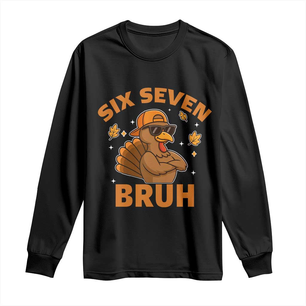 67 Funny Thanksgiving Long Sleeve Shirt Six Seven Bruh 6 7 Turkey Meme TS10 Black Print Your Wear