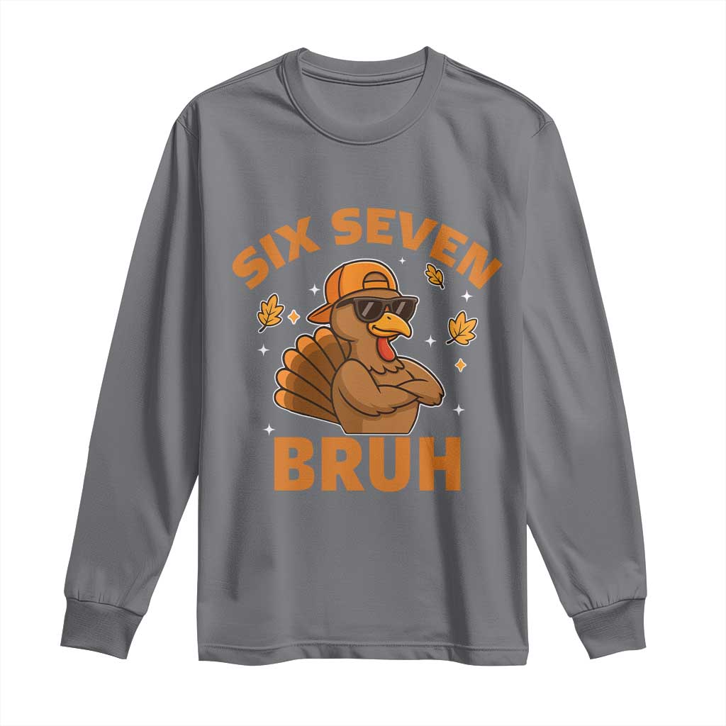 67 Funny Thanksgiving Long Sleeve Shirt Six Seven Bruh 6 7 Turkey Meme TS10 Charcoal Print Your Wear