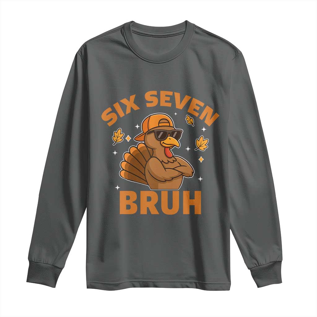 67 Funny Thanksgiving Long Sleeve Shirt Six Seven Bruh 6 7 Turkey Meme TS10 Dark Heather Print Your Wear