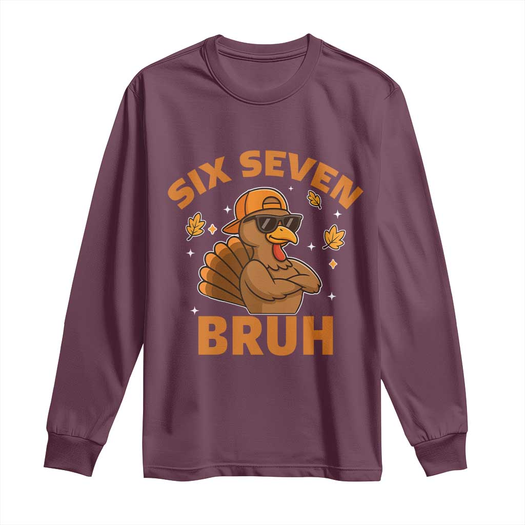 67 Funny Thanksgiving Long Sleeve Shirt Six Seven Bruh 6 7 Turkey Meme TS10 Maroon Print Your Wear