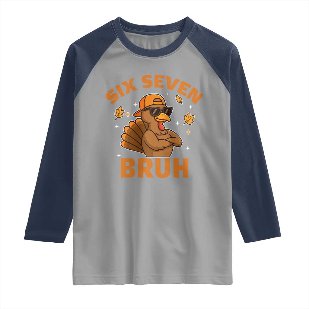 67 Funny Thanksgiving Raglan Shirt Six Seven Bruh 6 7 Turkey Meme TS10 Sport Gray Navy Print Your Wear