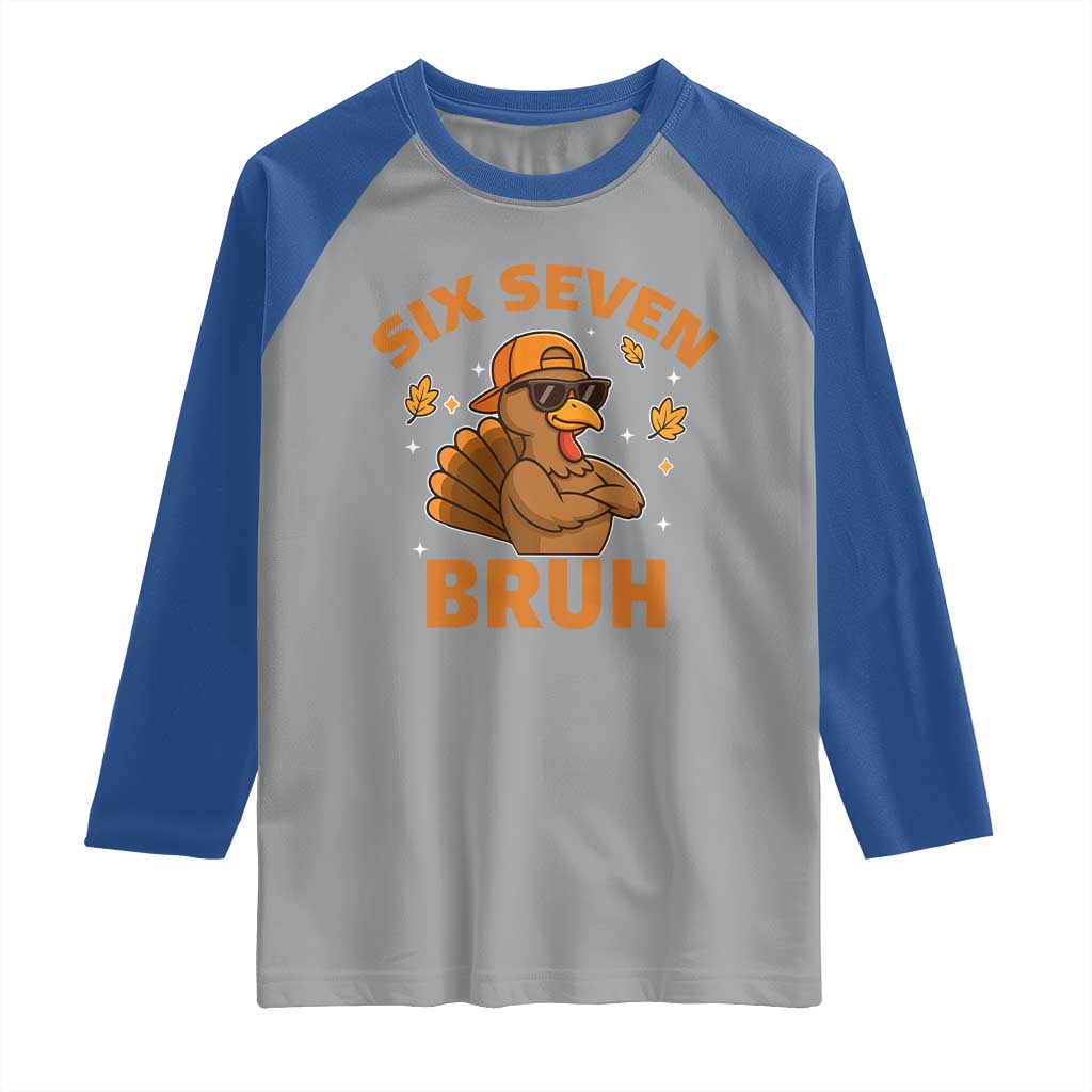 67 Funny Thanksgiving Raglan Shirt Six Seven Bruh 6 7 Turkey Meme TS10 Sport Gray Royal Print Your Wear