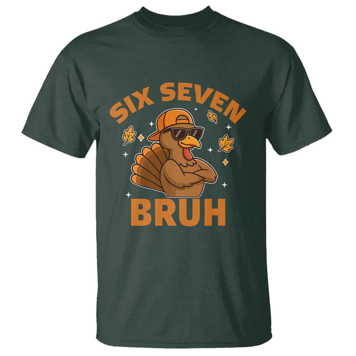 67 Funny Thanksgiving T Shirt Six Seven Bruh 6 7 Turkey Meme TS10 Dark Forest Green Print Your Wear