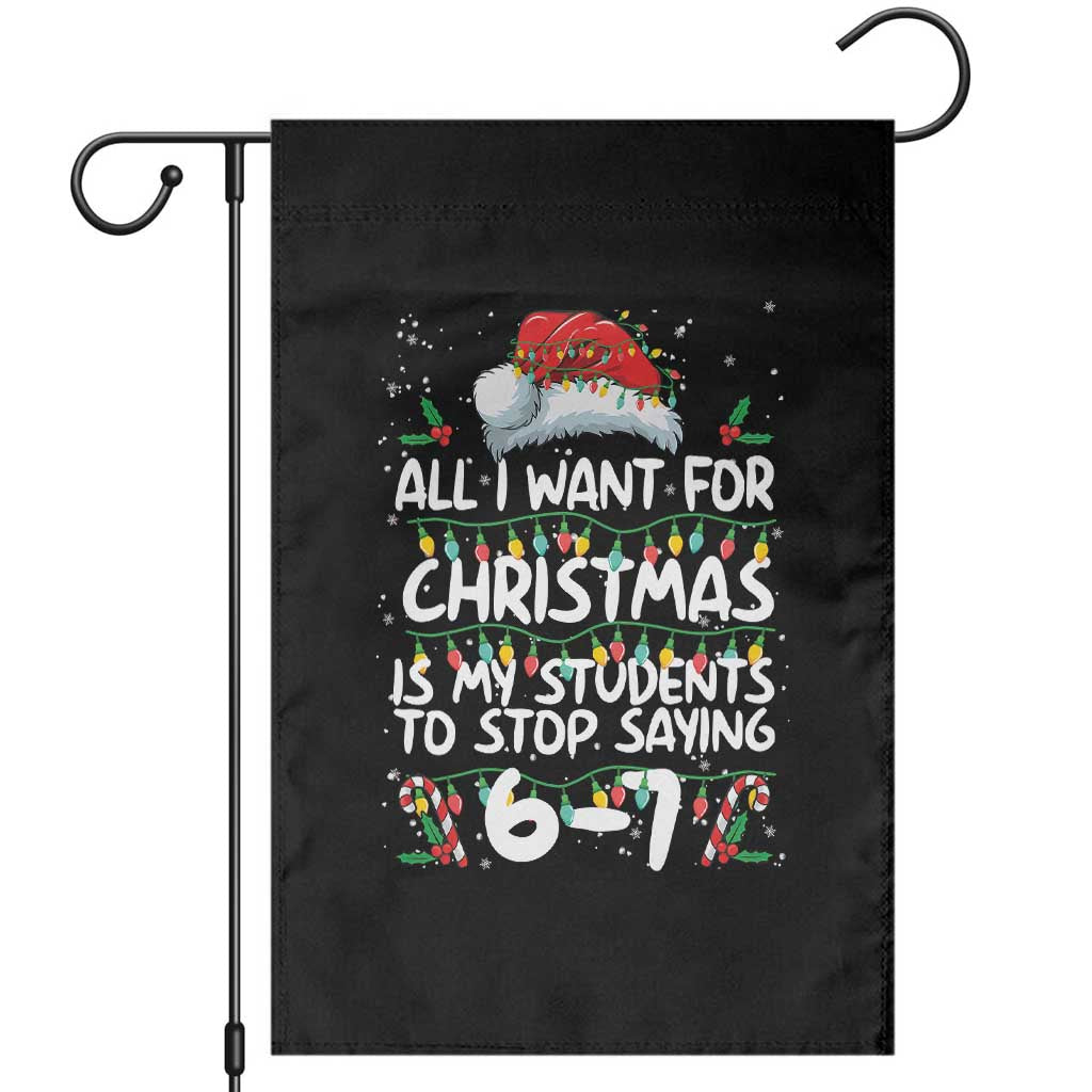 Funny Teacher Christmas 67 Garden Flag Students Stop Saying 6-7 Six Seven TS10 Black Print Your Wear