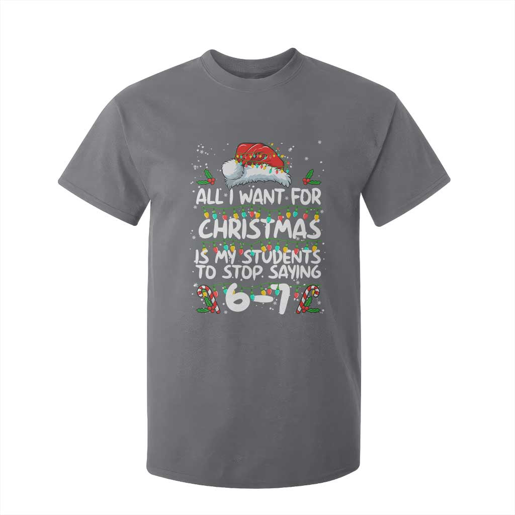 Funny Teacher Christmas 67 T Shirt For Kid Students Stop Saying 6-7 Six Seven TS10 Charcoal Print Your Wear