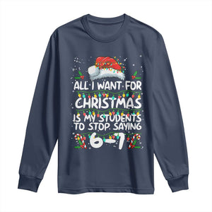 Funny Teacher Christmas 67 Long Sleeve Shirt Students Stop Saying 6-7 Six Seven TS10 Navy Print Your Wear