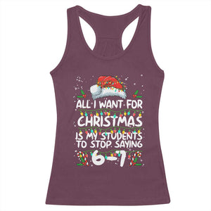 Funny Teacher Christmas 67 Racerback Tank Top Students Stop Saying 6-7 Six Seven TS10 Maroon Print Your Wear