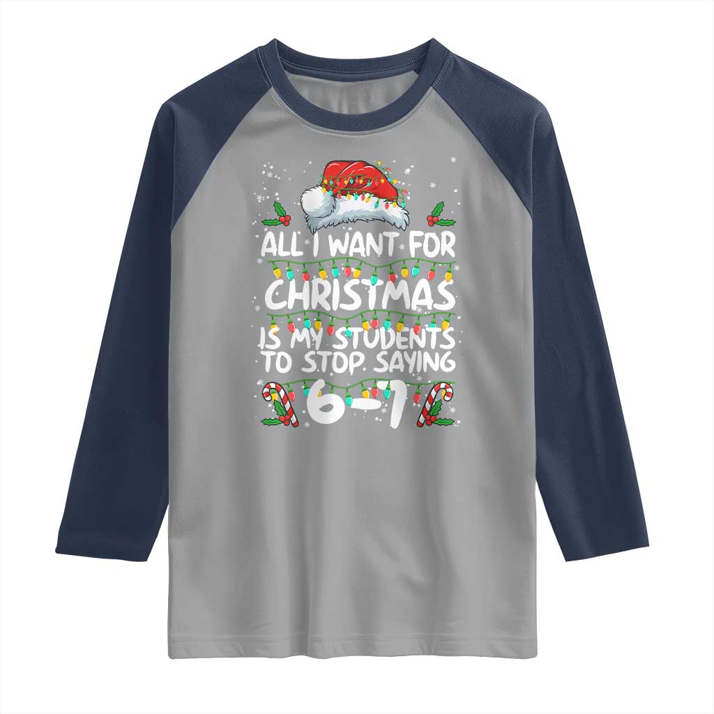 Funny Teacher Christmas 67 Raglan Shirt Students Stop Saying 6-7 Six Seven TS10 Sport Gray Navy Print Your Wear