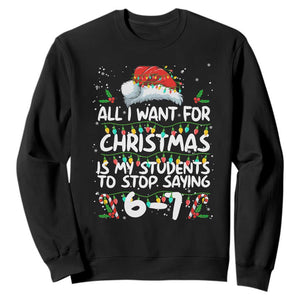 Funny Teacher Christmas 67 Sweatshirt Students Stop Saying 6-7 Six Seven TS10 Black Print Your Wear
