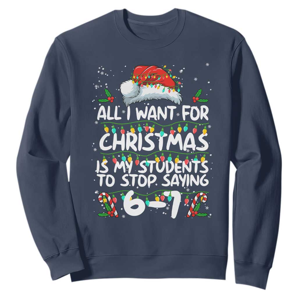 Funny Teacher Christmas 67 Sweatshirt Students Stop Saying 6-7 Six Seven TS10 Navy Print Your Wear
