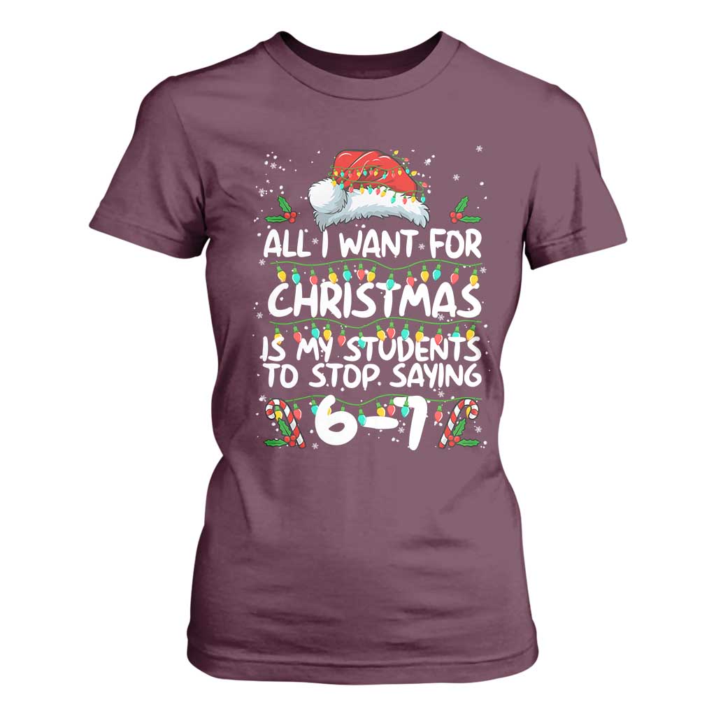 Funny Teacher Christmas 67 T Shirt For Women Students Stop Saying 6-7 Six Seven TS10 Maroon Print Your Wear