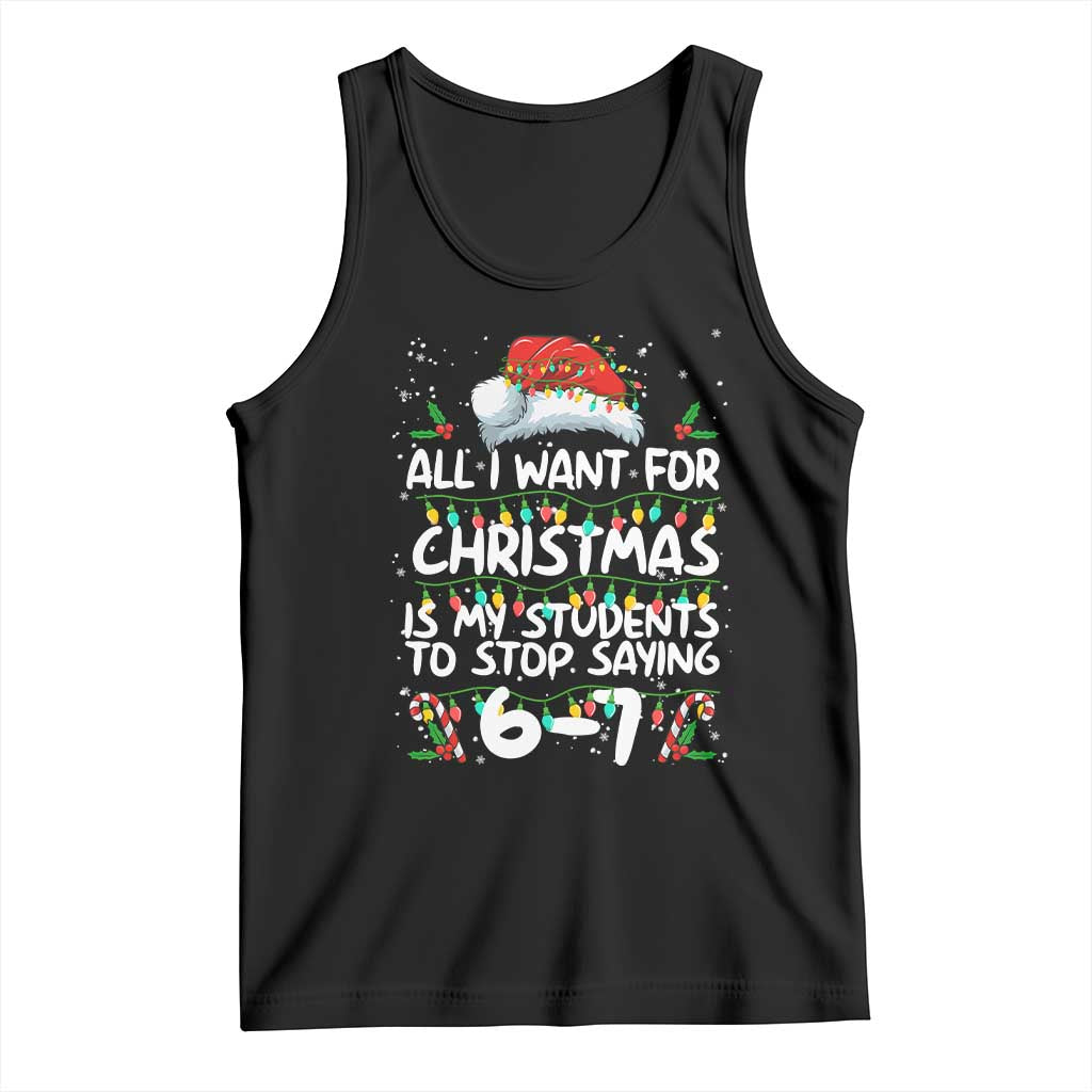 Funny Teacher Christmas 67 Tank Top Students Stop Saying 6-7 Six Seven TS10 Black Print Your Wear
