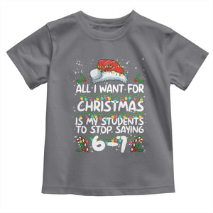 Funny Teacher Christmas 67 Toddler T Shirt Students Stop Saying 6-7 Six Seven TS10 Charcoal Print Your Wear