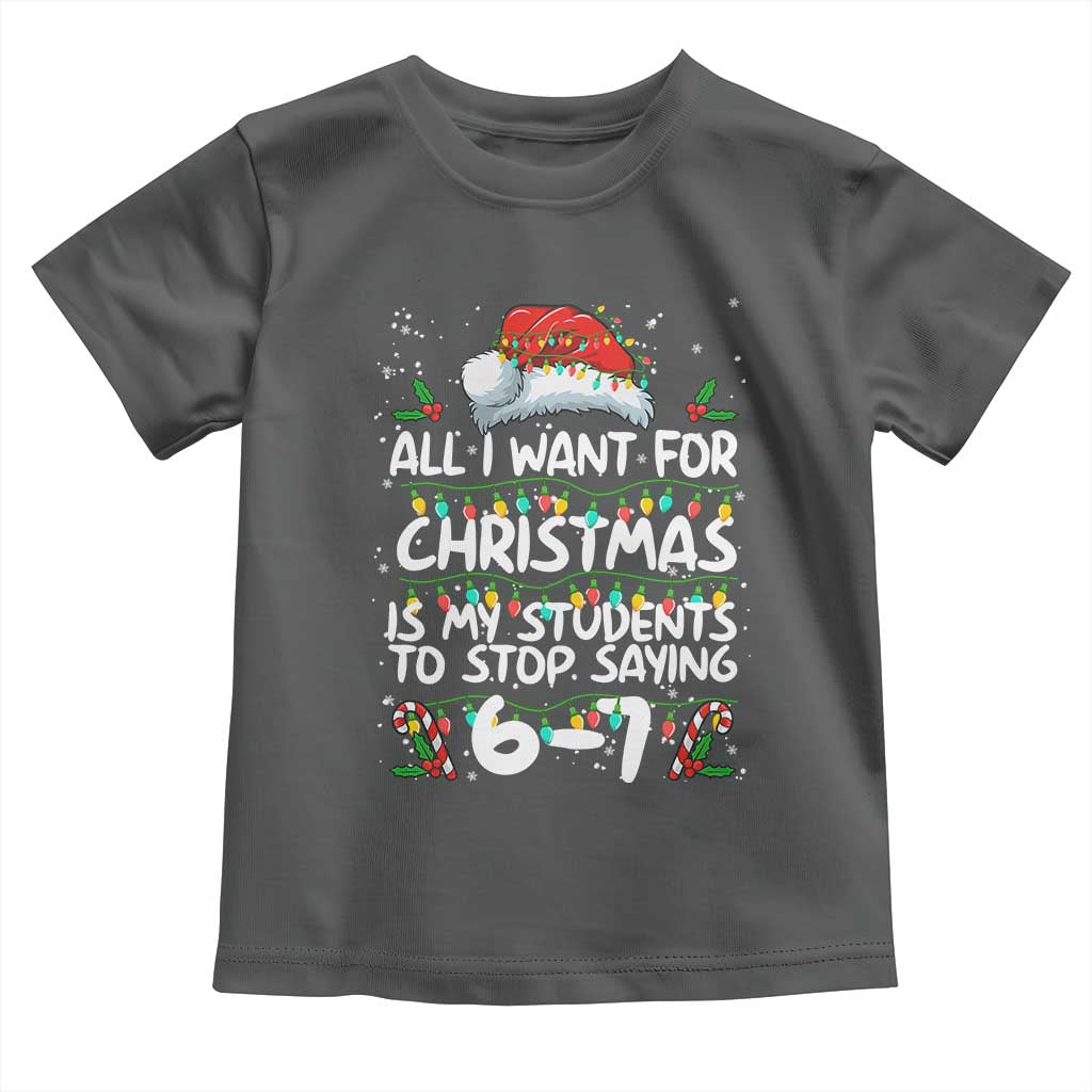 Funny Teacher Christmas 67 Toddler T Shirt Students Stop Saying 6-7 Six Seven TS10 Dark Heather Print Your Wear