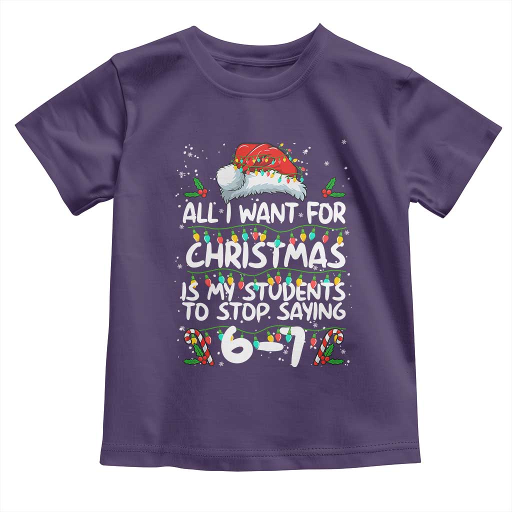 Funny Teacher Christmas 67 Toddler T Shirt Students Stop Saying 6-7 Six Seven TS10 Purple Print Your Wear