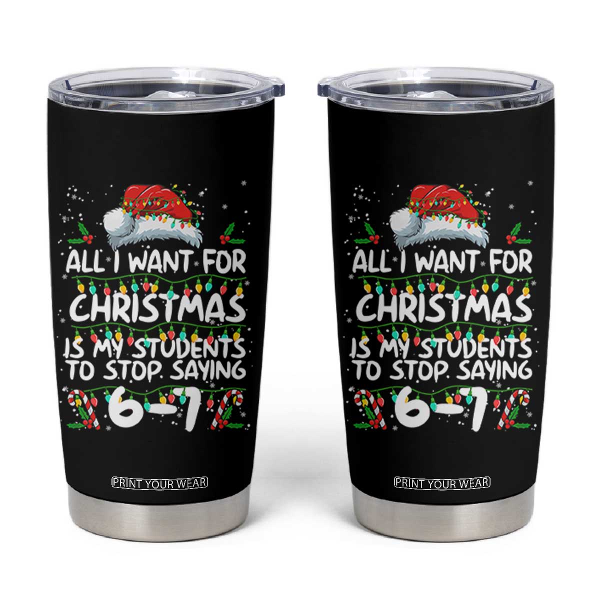 Funny Teacher Christmas 67 Tumbler Cup Students Stop Saying 6-7 Six Seven TS10 Black Print Your Wear