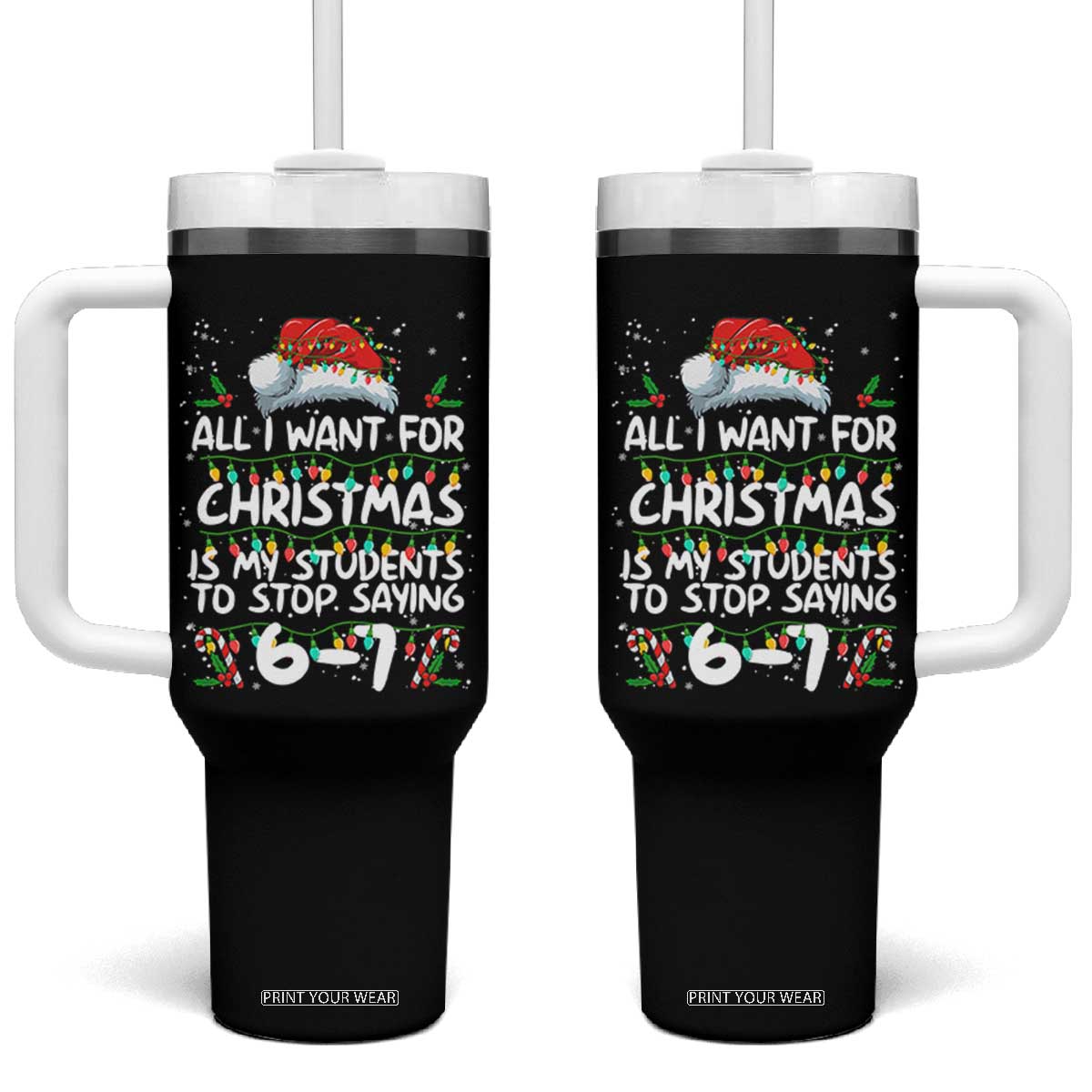 Funny Teacher Christmas 67 Tumbler With Handle Students Stop Saying 6-7 Six Seven TS10 One Size: 40 oz Black Print Your Wear