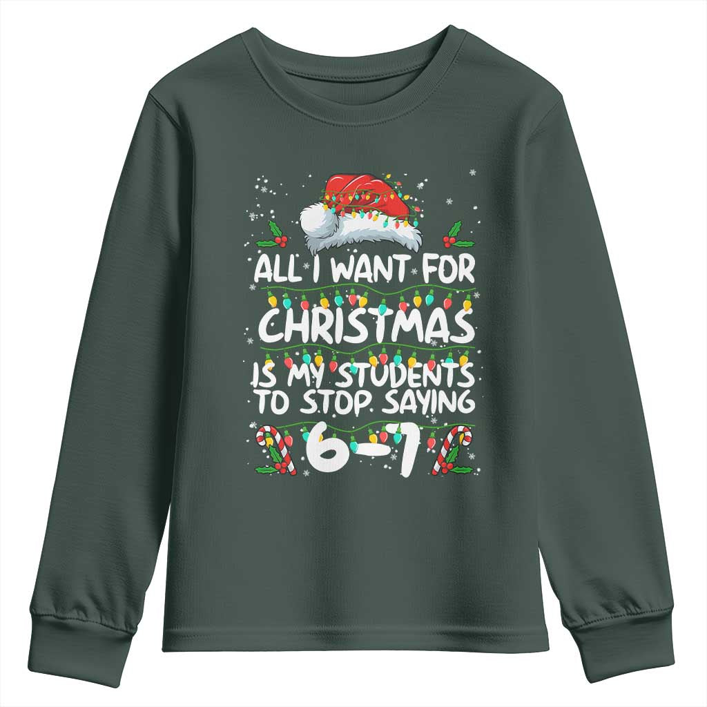 Funny Teacher Christmas 67 Youth Sweatshirt Students Stop Saying 6-7 Six Seven TS10 Dark Forest Green Print Your Wear