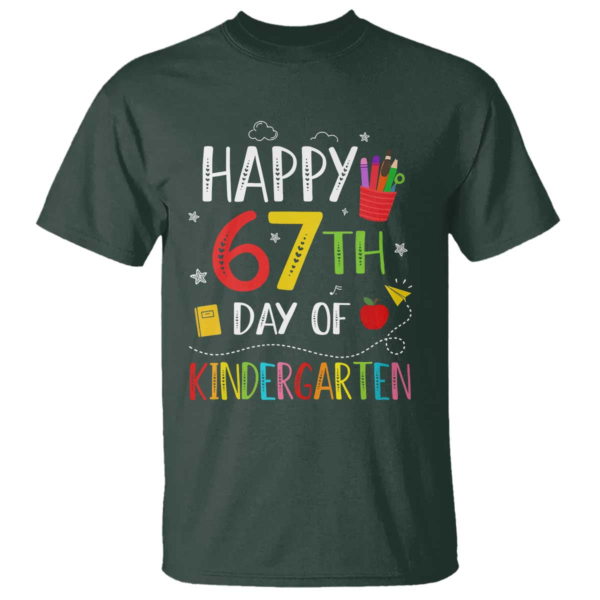 67 Days Of Kindergarten T Shirt Happy 67th Day Of School Teachers Student Meme TS10 Dark Forest Green Print Your Wear