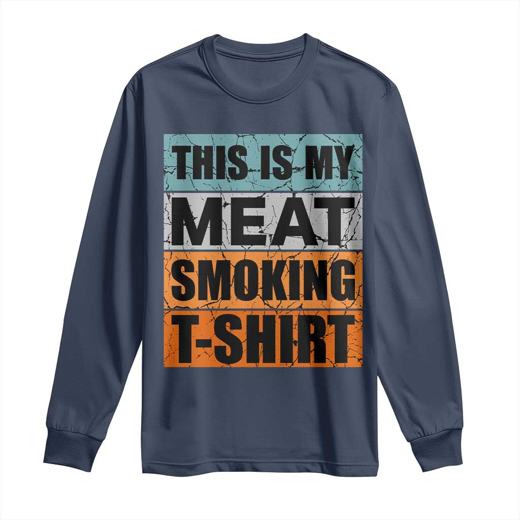 Retro BBQ Smoker This is My Meat Smoking Long Sleeve Shirt TS10 Navy Print Your Wear
