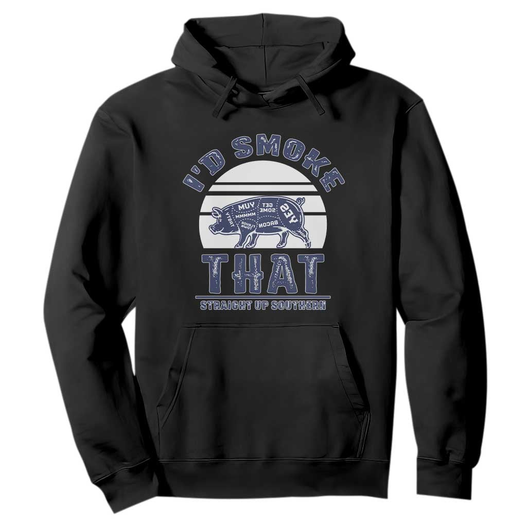 BBQ Hoodie I'd Smoke That Straight Up Southern Pork Cuts Grilling TS10 Black Print Your Wear