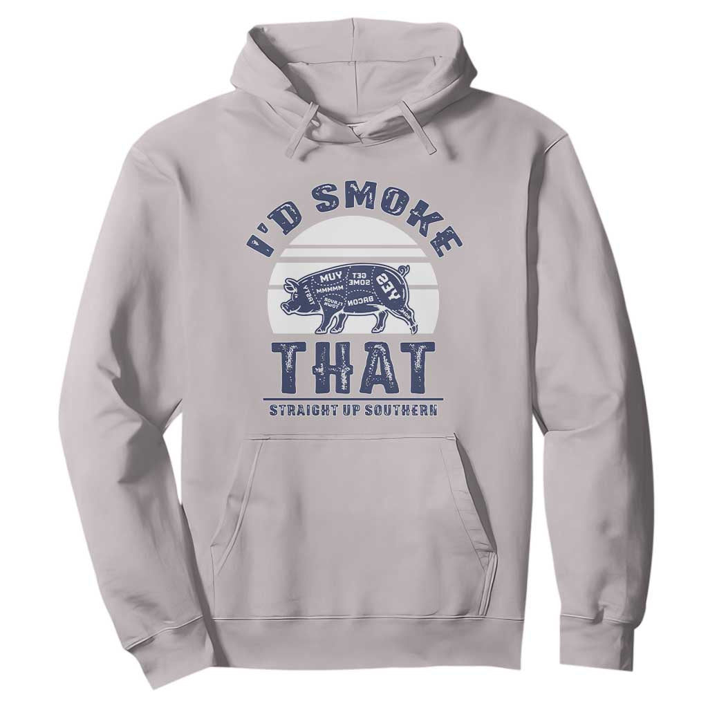 BBQ Hoodie I'd Smoke That Straight Up Southern Pork Cuts Grilling TS10 Ice Gray Print Your Wear