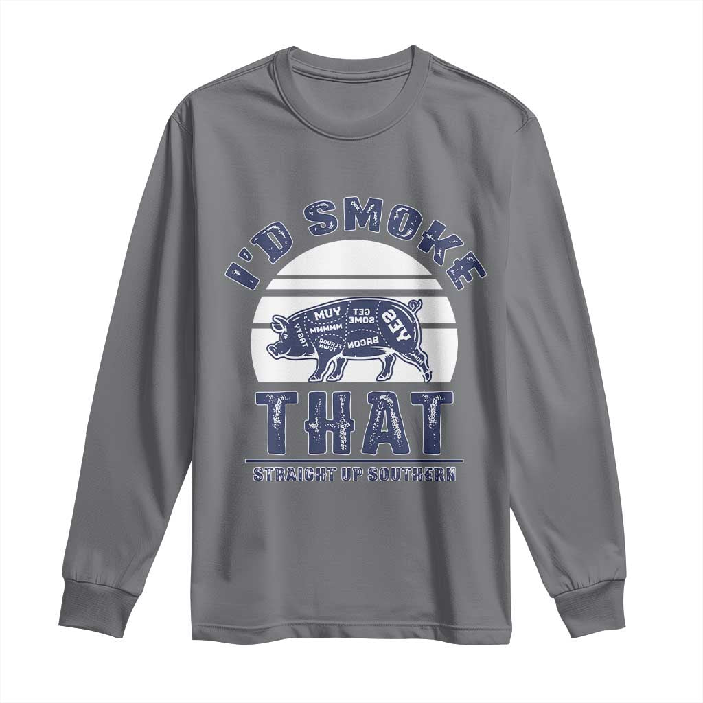 BBQ Long Sleeve Shirt I'd Smoke That Straight Up Southern Pork Cuts Grilling TS10 Charcoal Print Your Wear
