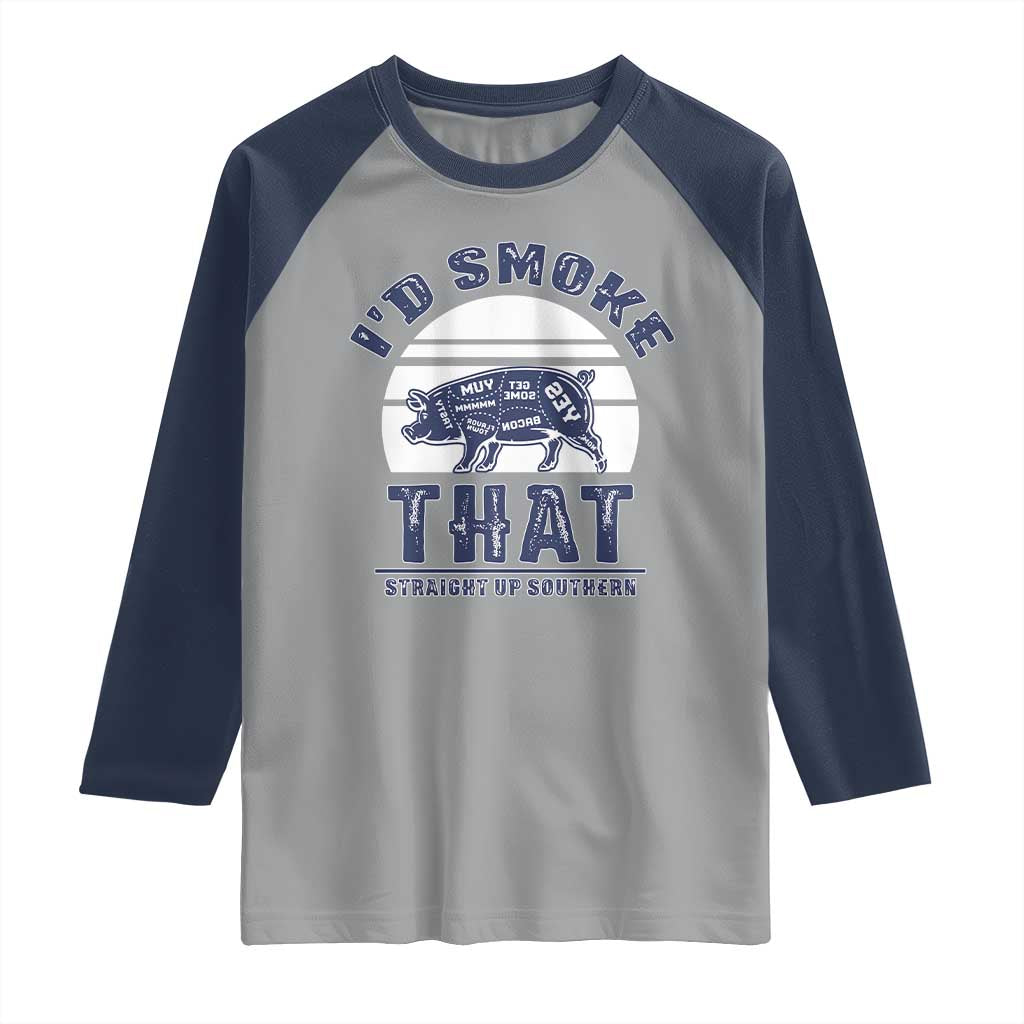 BBQ Raglan Shirt I'd Smoke That Straight Up Southern Pork Cuts Grilling TS10 Sport Gray Navy Print Your Wear