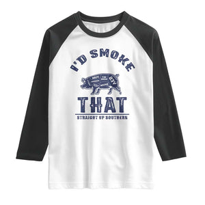 BBQ Raglan Shirt I'd Smoke That Straight Up Southern Pork Cuts Grilling TS10 White Black Print Your Wear