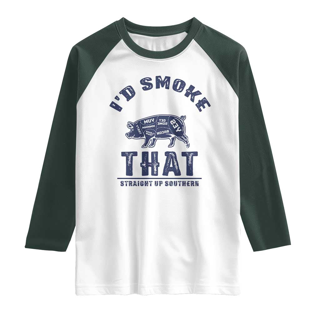 BBQ Raglan Shirt I'd Smoke That Straight Up Southern Pork Cuts Grilling TS10 White Dark Forest Green Print Your Wear