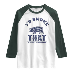 BBQ Raglan Shirt I'd Smoke That Straight Up Southern Pork Cuts Grilling TS10 White Dark Forest Green Print Your Wear