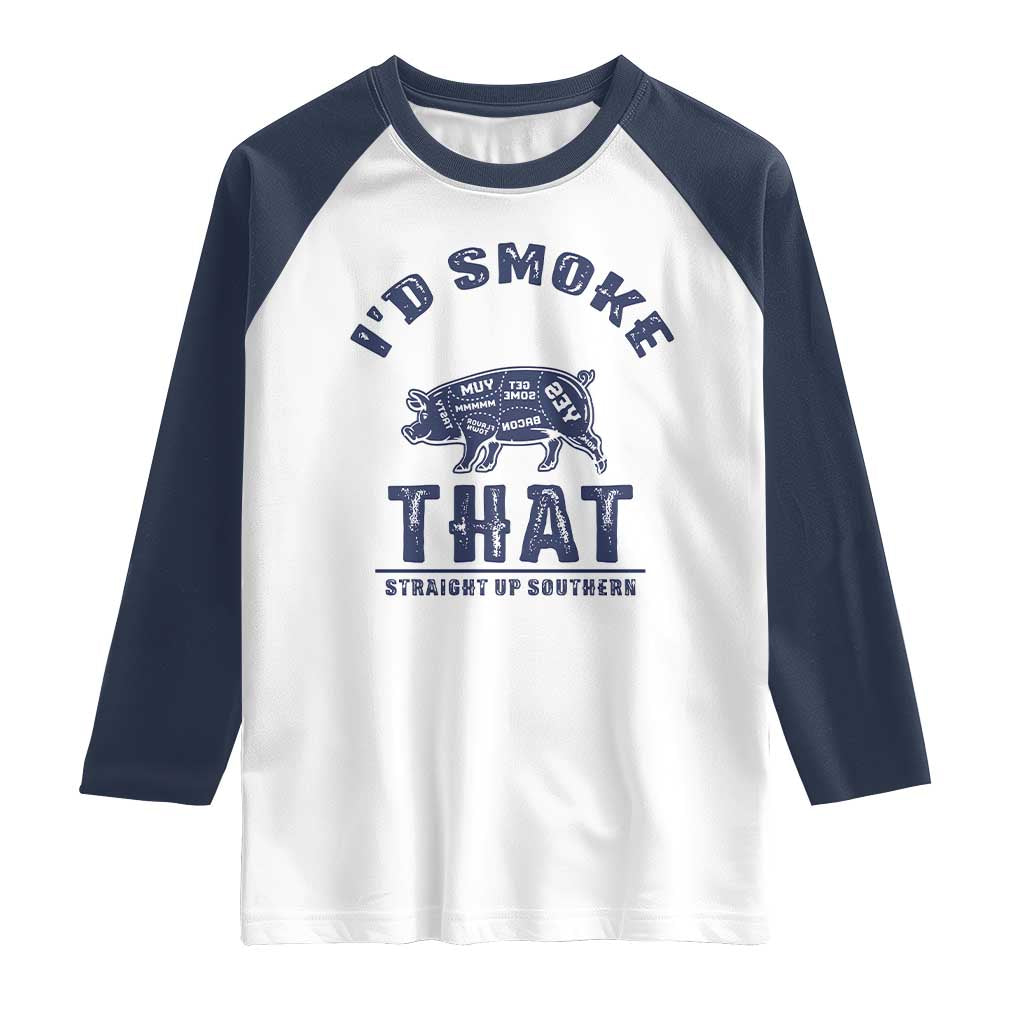 BBQ Raglan Shirt I'd Smoke That Straight Up Southern Pork Cuts Grilling TS10 White Navy Print Your Wear