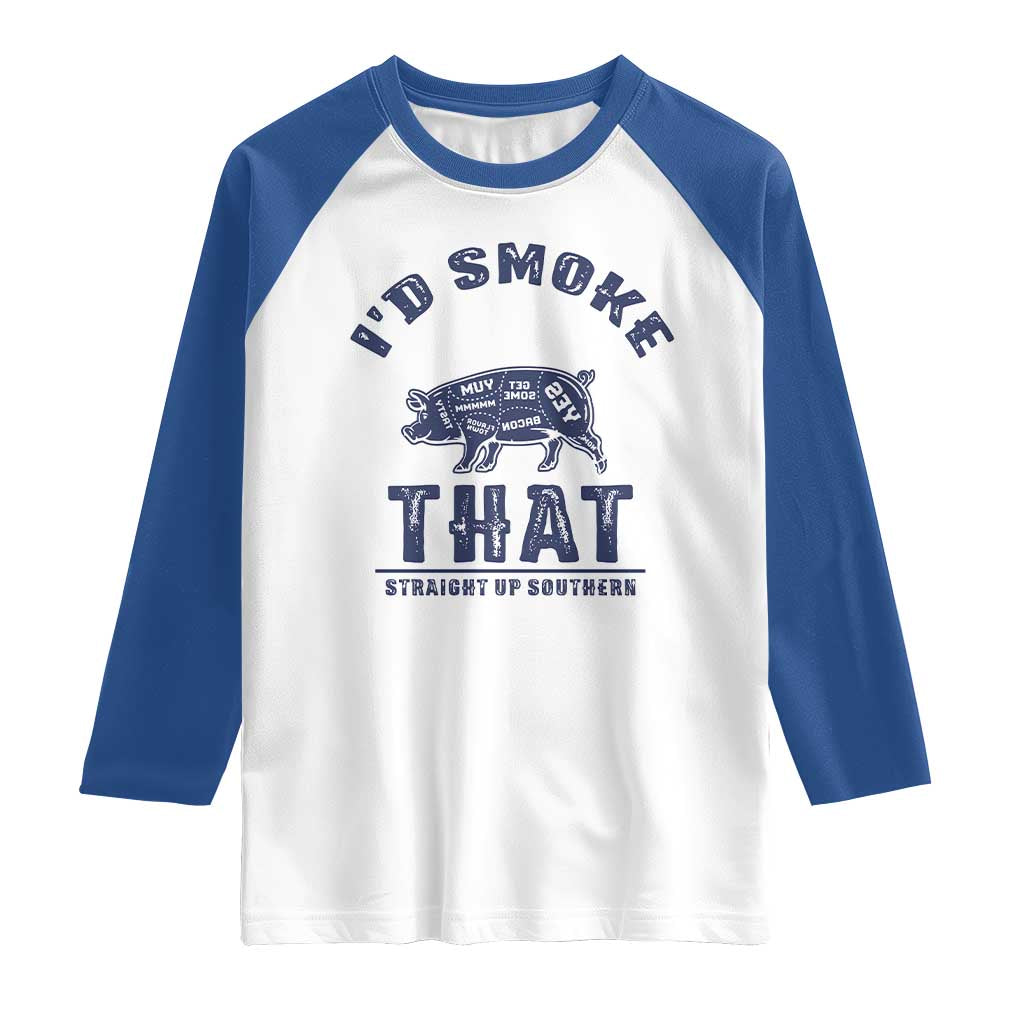 BBQ Raglan Shirt I'd Smoke That Straight Up Southern Pork Cuts Grilling TS10 White Royal Print Your Wear