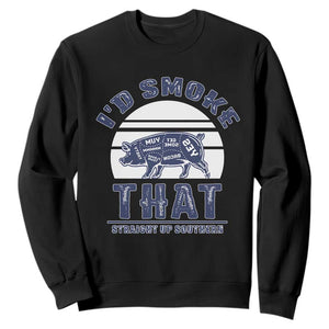 BBQ Sweatshirt I'd Smoke That Straight Up Southern Pork Cuts Grilling TS10 Black Print Your Wear