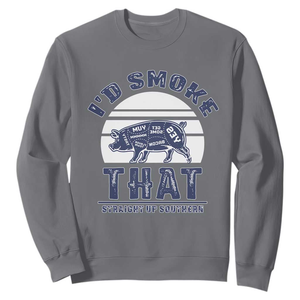 BBQ Sweatshirt I'd Smoke That Straight Up Southern Pork Cuts Grilling TS10 Charcoal Print Your Wear