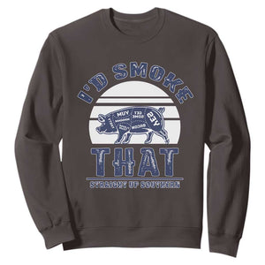 BBQ Sweatshirt I'd Smoke That Straight Up Southern Pork Cuts Grilling TS10 Dark Chocolate Print Your Wear