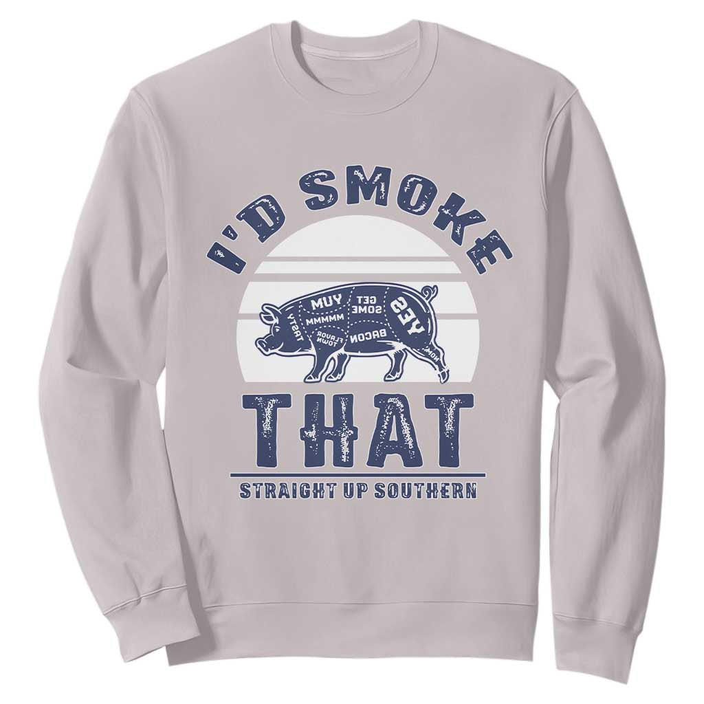 BBQ Sweatshirt I'd Smoke That Straight Up Southern Pork Cuts Grilling TS10 Ice Gray Print Your Wear