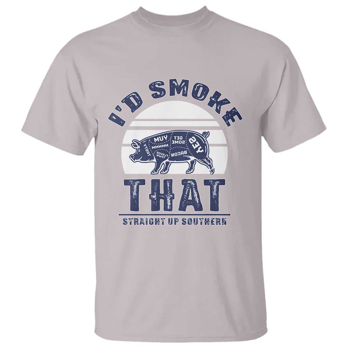 BBQ T Shirt I'd Smoke That Straight Up Southern Pork Cuts Grilling TS10 Ice Gray Print Your Wear