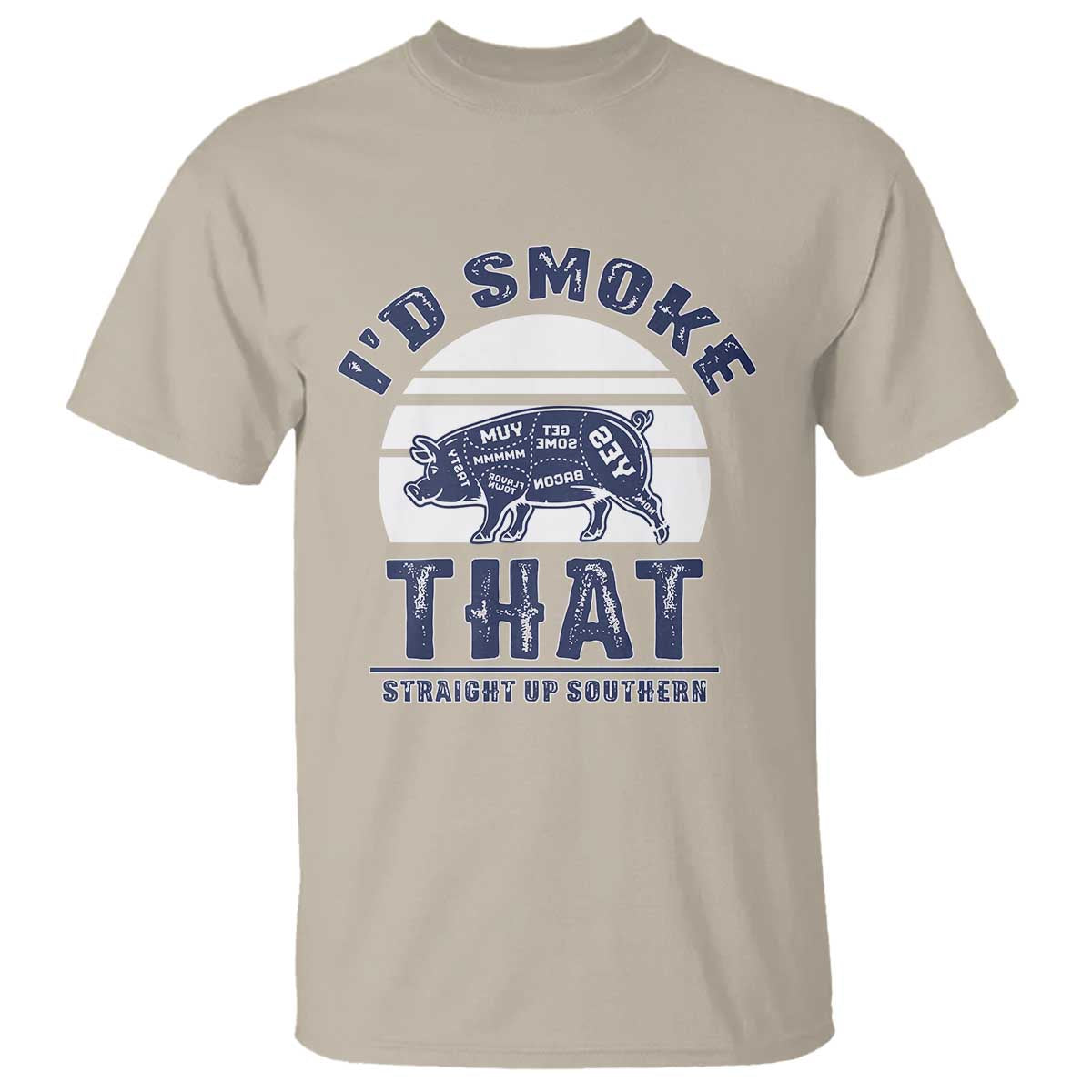 BBQ T Shirt I'd Smoke That Straight Up Southern Pork Cuts Grilling TS10 Sand Print Your Wear