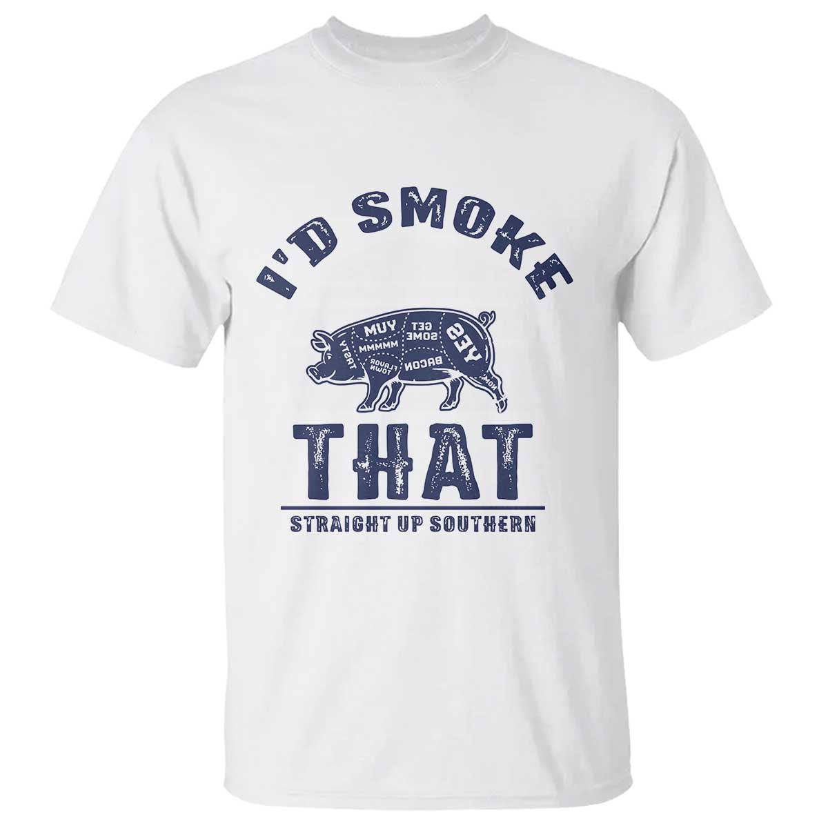 BBQ T Shirt I'd Smoke That Straight Up Southern Pork Cuts Grilling TS10 White Print Your Wear