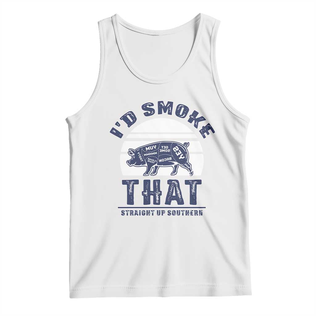 BBQ Tank Top I'd Smoke That Straight Up Southern Pork Cuts Grilling TS10 White Print Your Wear